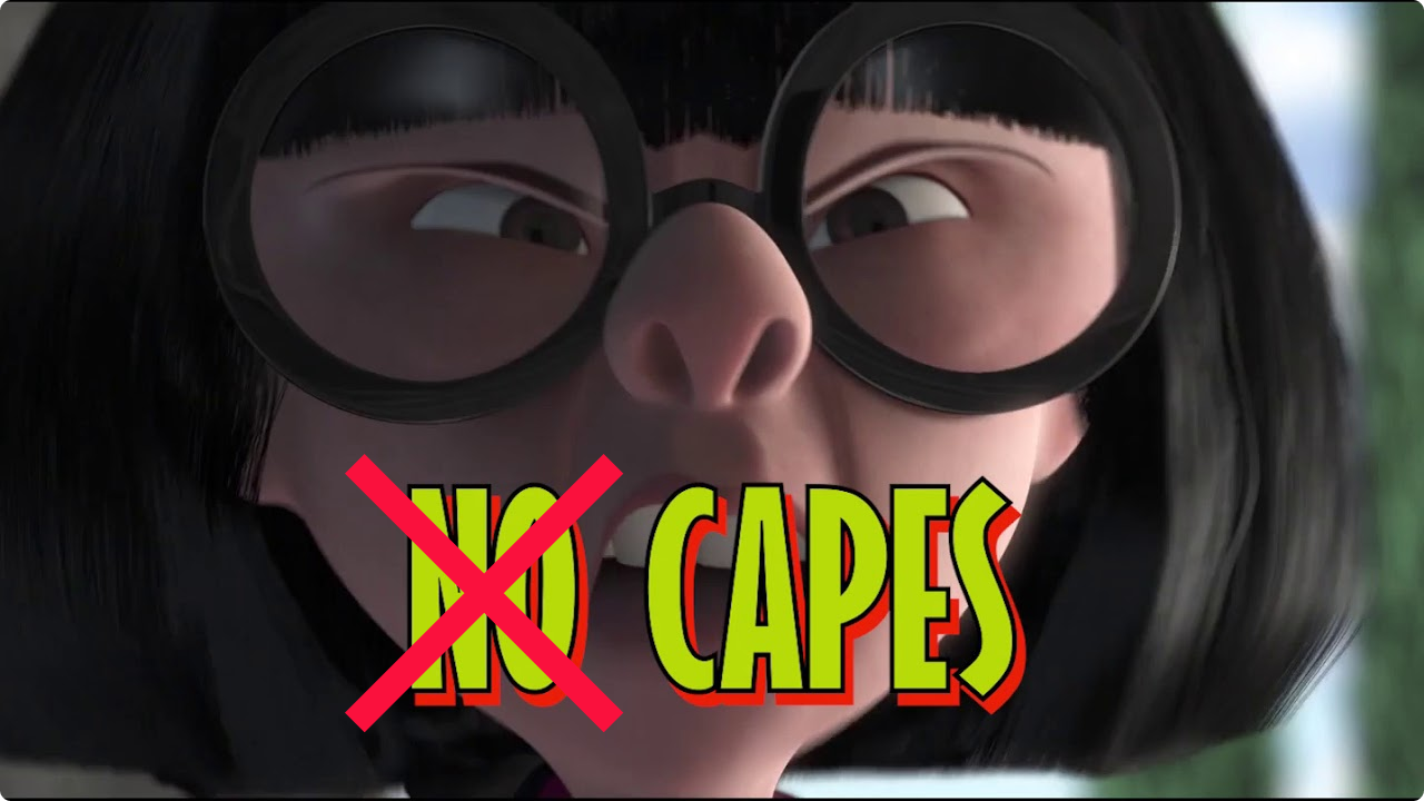 Edna from The Incredibles saying "No Capes" but with "No" crossed out.