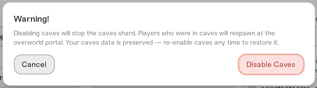 The Warning dialog shown when unchecking Enable Caves, with the Disable Caves button The Warning dialog shown when unchecking Enable Caves, with the Disable Caves button