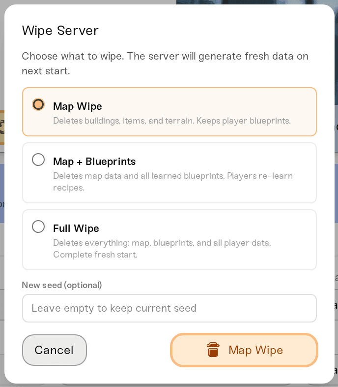 The Wipe Server dialog with the Map Wipe, Map + Blueprints, and Full Wipe options and the New seed (optional) field The Wipe Server dialog with the Map Wipe, Map + Blueprints, and Full Wipe options and the New seed (optional) field