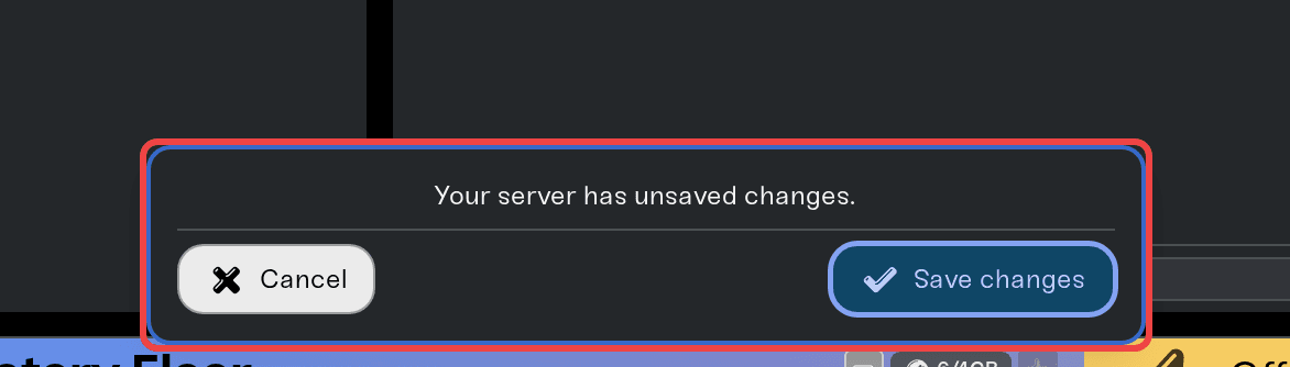 The unsaved changes popup with Cancel and Save changes The unsaved changes popup with Cancel and Save changes