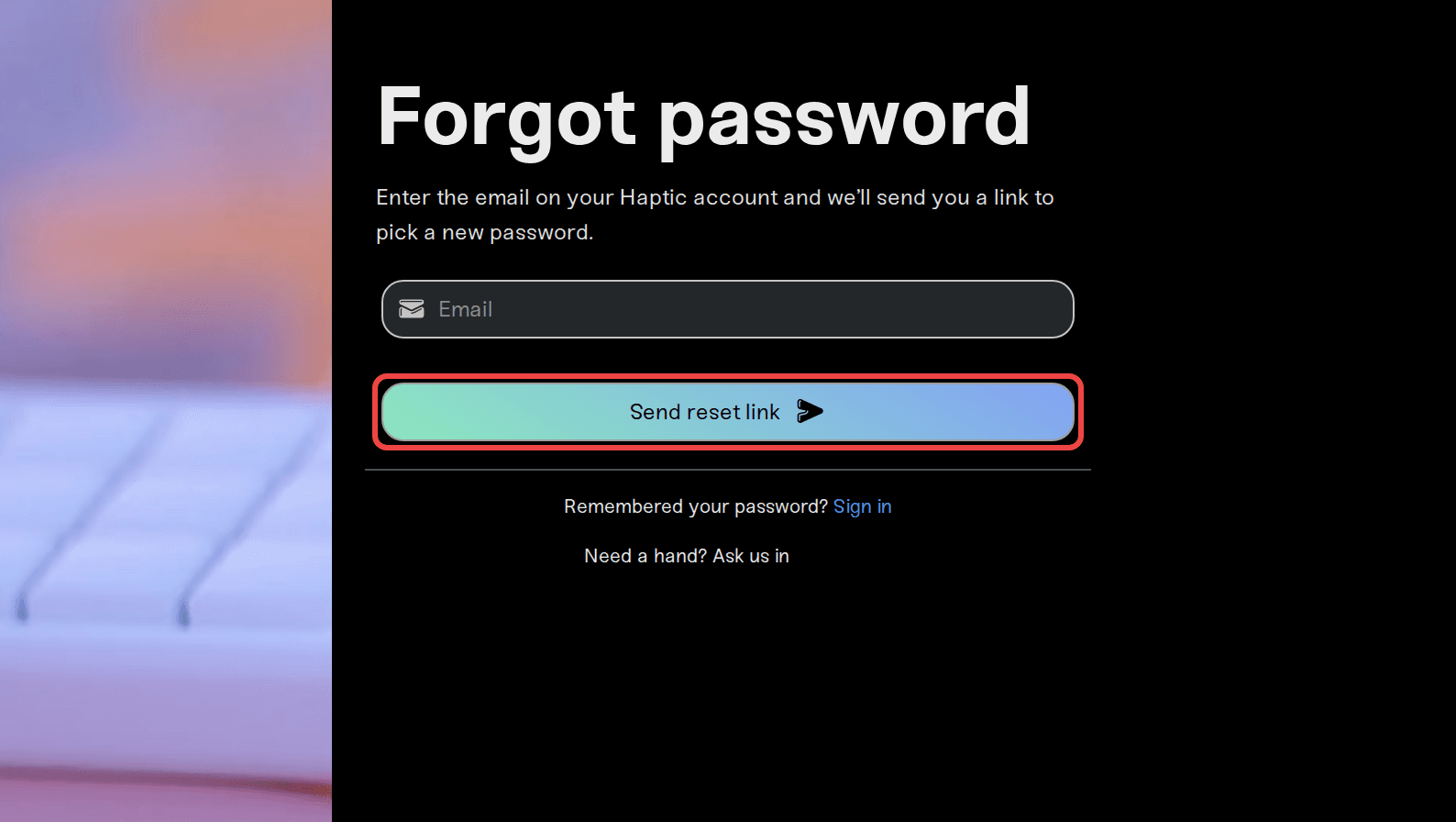 The Forgot password page with the email field and Send reset link button The Forgot password page with the email field and Send reset link button