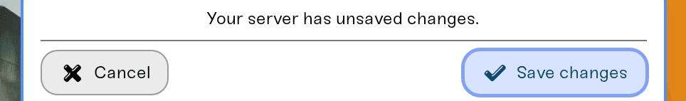 The unsaved changes popup with Cancel and Save changes The unsaved changes popup with Cancel and Save changes